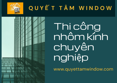 Tìm Kiếm Công Ty Cửa Nhôm Kính Uy Tín? Quyết Tâm Window Là Sự Lựa Chọn Hàng Đầu!